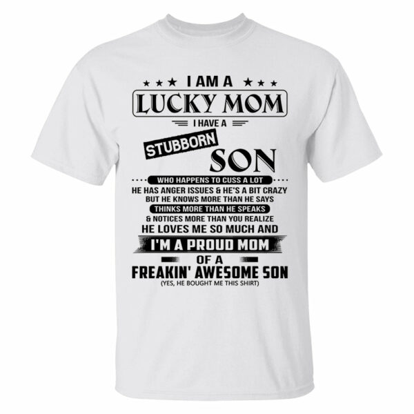 I Am A Lucky Mom I Have A Stubborn Son Shirt Perfect Gift For Mom From Son 2 - Image 5
