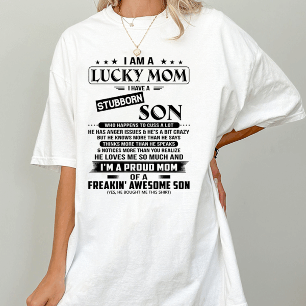 I Am A Lucky Mom I Have A Stubborn Son Shirt Perfect Gift For Mom From Son 2 - Image 2