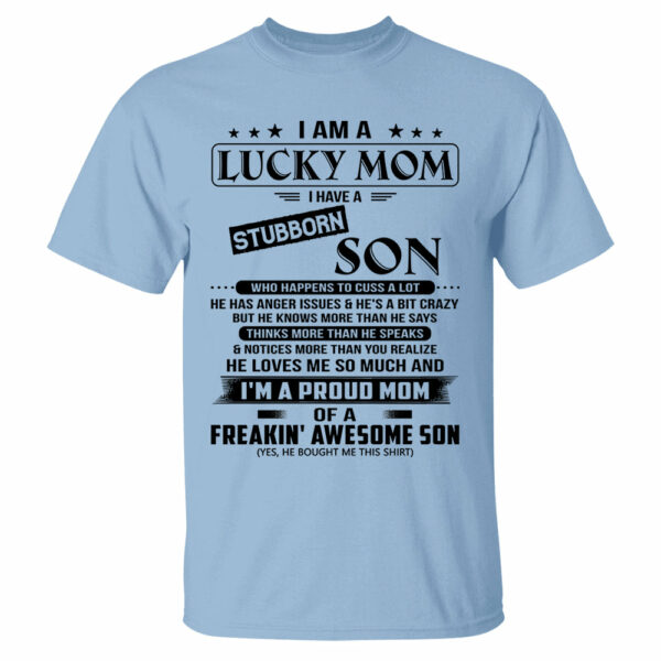 I Am A Lucky Mom I Have A Stubborn Son Shirt Perfect Gift For Mom From Son 2 - Image 7