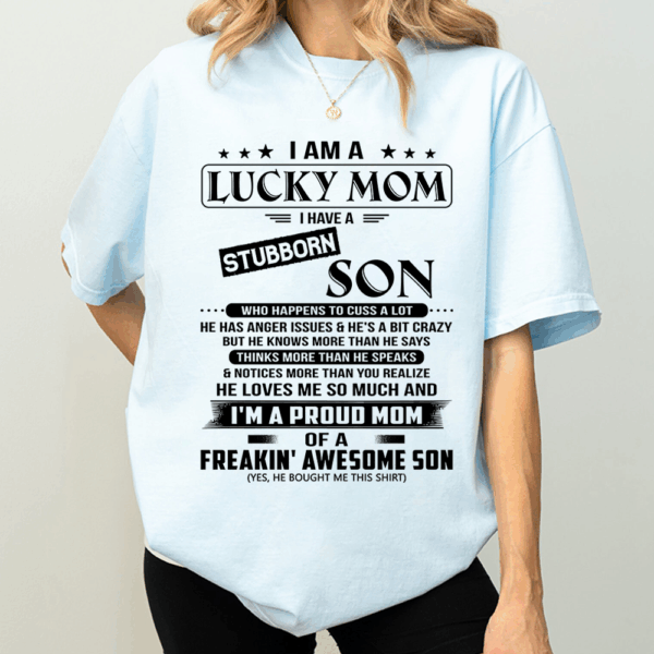 I Am A Lucky Mom I Have A Stubborn Son Shirt Perfect Gift For Mom From Son 2 - Image 3