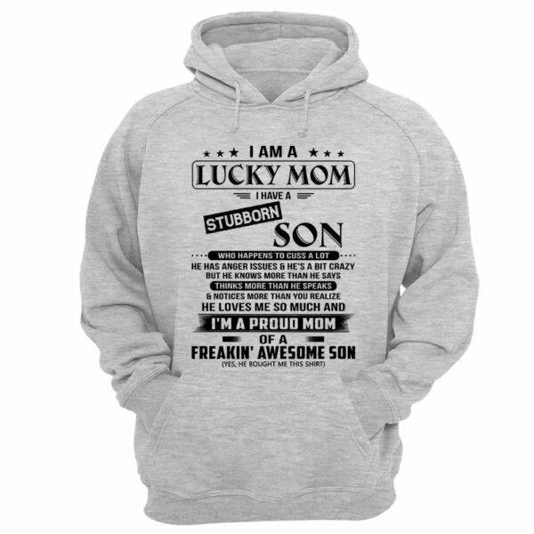 I Am A Lucky Mom I Have A Stubborn Son Shirt Perfect Gift For Mom From Son 2 - Image 16
