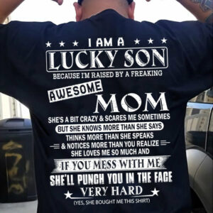 I Am A Lucky Son Because Iâ€™m Raised By A Freaking Awesome Mom Shirt For Son