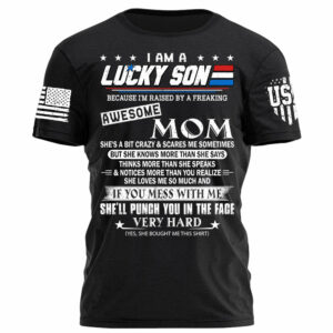 I Am A Lucky Son Because I'm Raised By A Freaking Awesome Mom Shirt Gift For Son