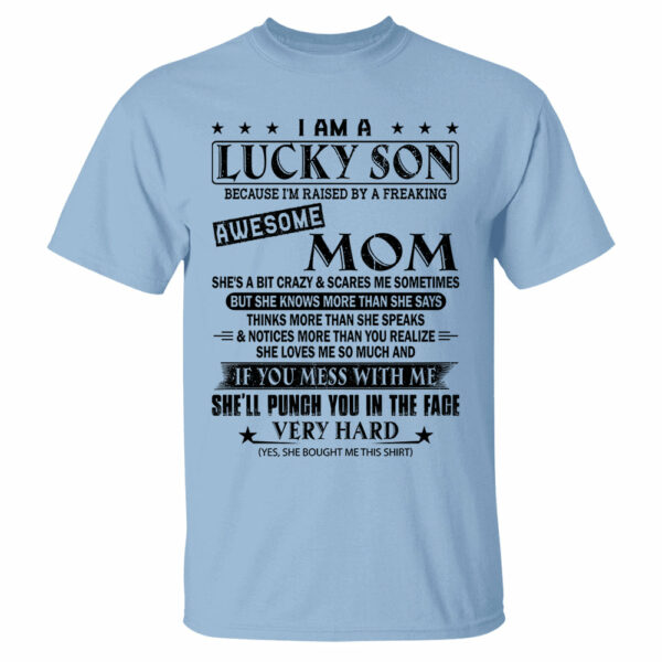 I Am A Lucky Son Because Iâ€™m Raised By A Freaking Awesome Mom Shirt Perfect Gift For Son From Mom - Image 12