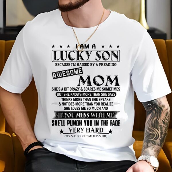 I Am A Lucky Son Because Iâ€™m Raised By A Freaking Awesome Mom Shirt Perfect Gift For Son From Mom - Image 3