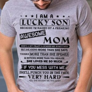 I Am A Lucky Son Because Iâ€™m Raised By A Freaking Awesome Mom Shirt Perfect Gift For Son From Mom