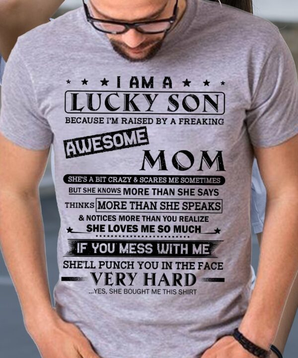 I Am A Lucky Son Because Iâ€™m Raised By A Freaking Awesome Mom Shirt Perfect Gift For Son From Mom