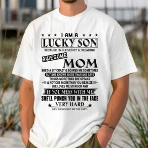 I Am A Lucky Son Because Iâ€™m Raised By A Freaking Awesome Mom Shirt Perfect Gift For Son From Mom