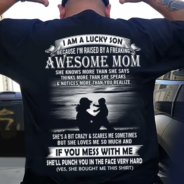 I Am A Lucky Son Because I'm Raised By A Freaking Awesome Mom Shirt Perfect Gift For Son From Mom Vr3 - Image 3
