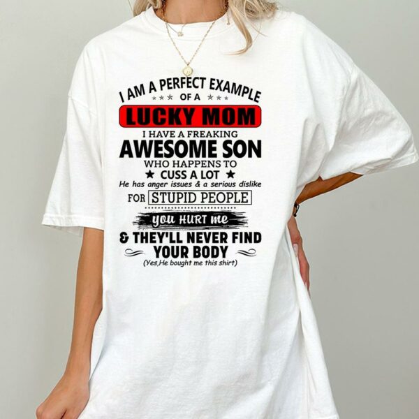 I Am A Perfect Example Lucky Mom I Have A Freaking Awesome Son Shirt Perfect Gift For Mom From Son - Image 2