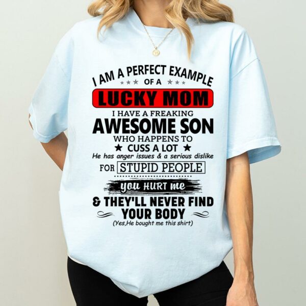 I Am A Perfect Example Lucky Mom I Have A Freaking Awesome Son Shirt Perfect Gift For Mom From Son - Image 4
