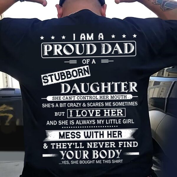 I Am A Proud Dad Of A Stubborn Daughter Shirt Perfect Gift For Dad - Image 3