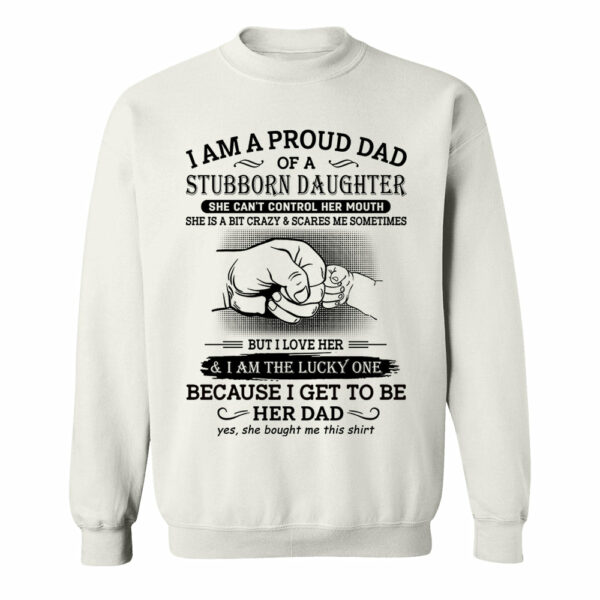 I Am A Proud Dad Of A Stubborn Daughter Shirt Perfect Gift For Dad - Image 11