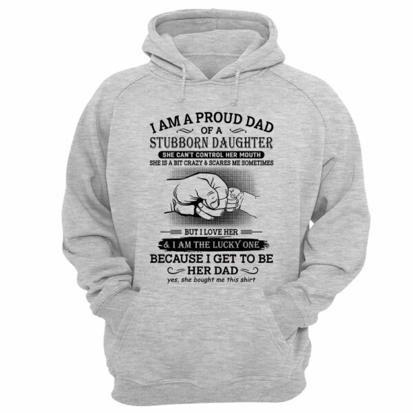 I Am A Proud Dad Of A Stubborn Daughter Shirt Perfect Gift For Dad - Image 7