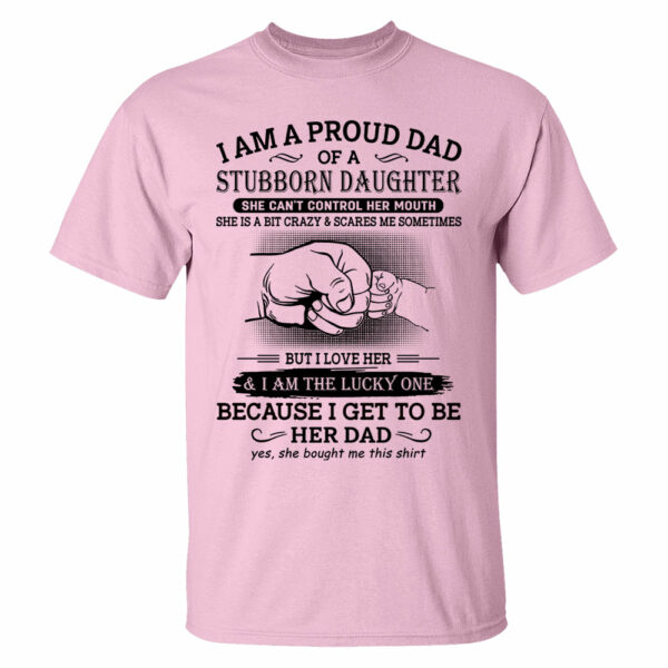 I Am A Proud Dad Of A Stubborn Daughter Shirt Perfect Gift For Dad - Image 15