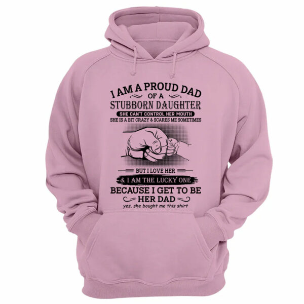 I Am A Proud Dad Of A Stubborn Daughter Shirt Perfect Gift For Dad - Image 12
