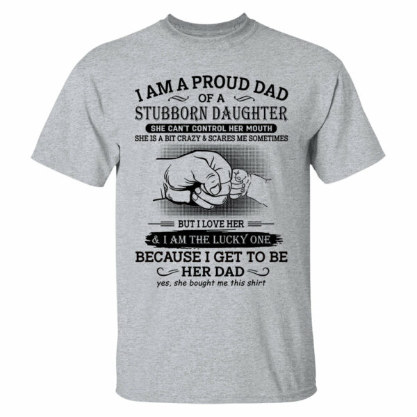 I Am A Proud Dad Of A Stubborn Daughter Shirt Perfect Gift For Dad - Image 16