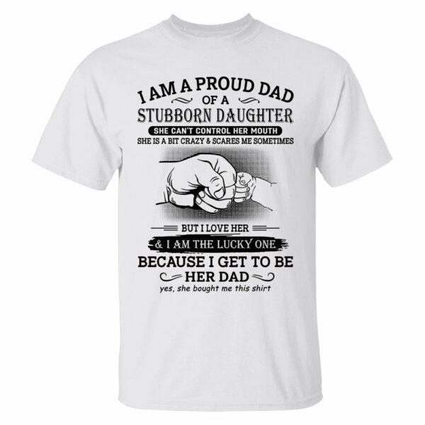 I Am A Proud Dad Of A Stubborn Daughter Shirt Perfect Gift For Dad - Image 5