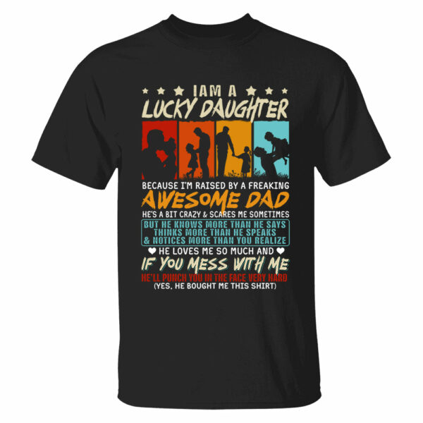 I Am Aâ€¨Lucky Daughter Because Iâ€™m Raised By A Freaking Awesome Dad Shirt Gift For Daughter From Dad