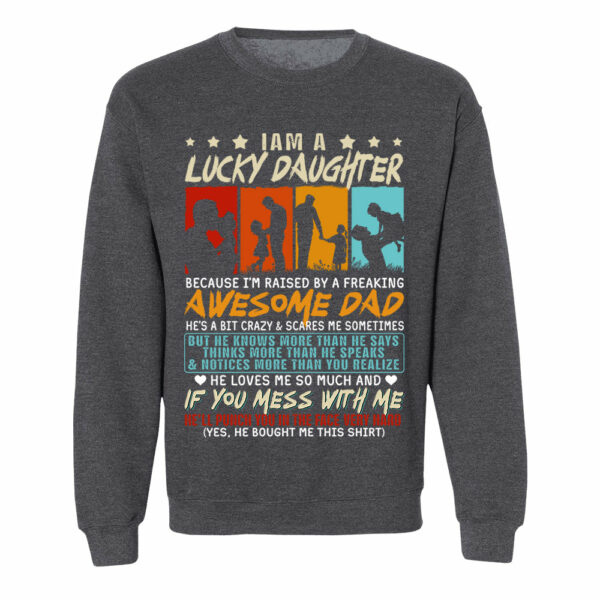 I Am Aâ€¨Lucky Daughter Because Iâ€™m Raised By A Freaking Awesome Dad Shirt Gift For Daughter From Dad - Image 8