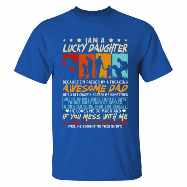 I Am Aâ€¨Lucky Daughter Because Iâ€™m Raised By A Freaking Awesome Dad Shirt Gift For Daughter From Dad - Image 5