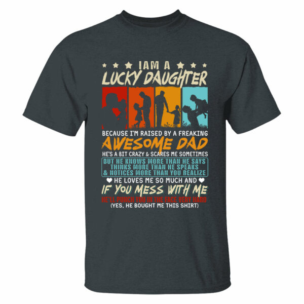 I Am Aâ€¨Lucky Daughter Because Iâ€™m Raised By A Freaking Awesome Dad Shirt Gift For Daughter From Dad - Image 3