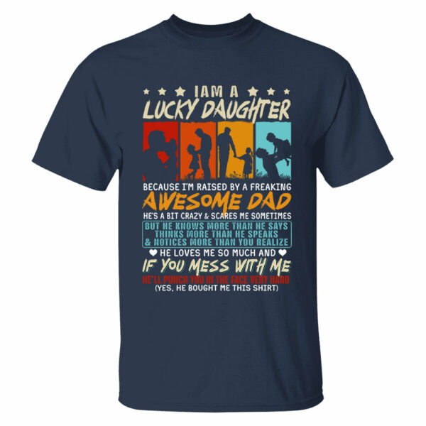 I Am Aâ€¨Lucky Daughter Because Iâ€™m Raised By A Freaking Awesome Dad Shirt Gift For Daughter From Dad - Image 2