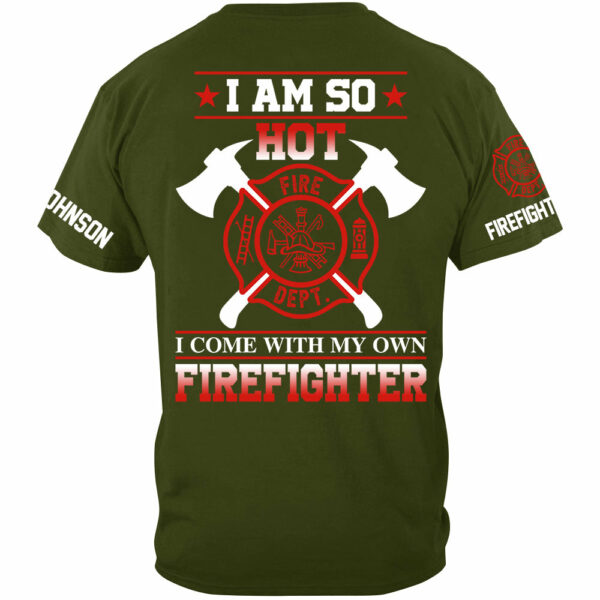 I Am So Hot I Come With My Own Firefighter Shirt Gift For Firemen's Wife Girlfriend Shirt H2511 - Image 2