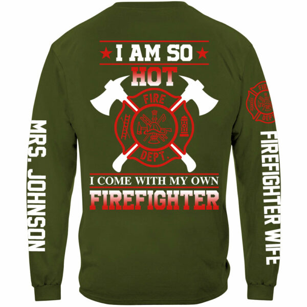 I Am So Hot I Come With My Own Firefighter Shirt Gift For Firemen's Wife Girlfriend Shirt H2511 - Image 11
