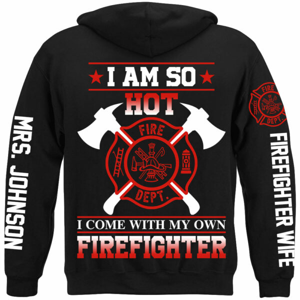 I Am So Hot I Come With My Own Firefighter Shirt Gift For Firemen's Wife Girlfriend Shirt H2511 - Image 5