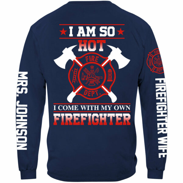 I Am So Hot I Come With My Own Firefighter Shirt Gift For Firemen's Wife Girlfriend Shirt H2511 - Image 12