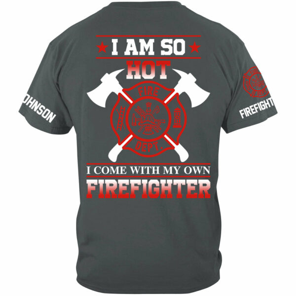 I Am So Hot I Come With My Own Firefighter Shirt Gift For Firemen's Wife Girlfriend Shirt H2511 - Image 3