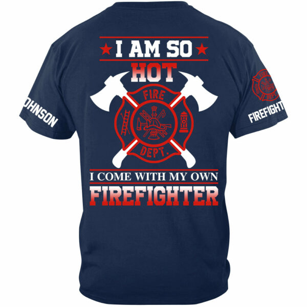 I Am So Hot I Come With My Own Firefighter Shirt Gift For Firemen's Wife Girlfriend Shirt H2511 - Image 4