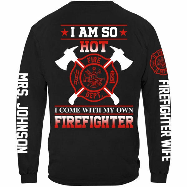 I Am So Hot I Come With My Own Firefighter Shirt Gift For Firemen's Wife Girlfriend Shirt H2511 - Image 9