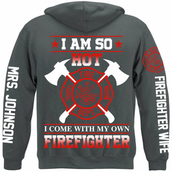 I Am So Hot I Come With My Own Firefighter Shirt Gift For Firemen's Wife Girlfriend Shirt H2511 - Image 6