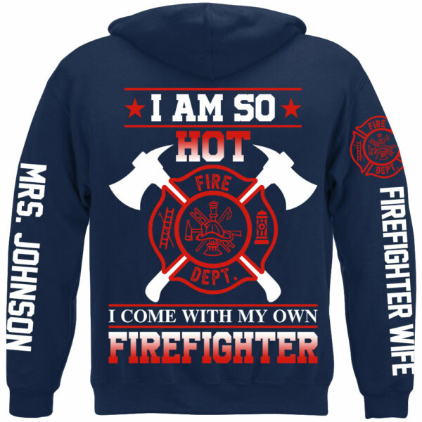 I Am So Hot I Come With My Own Firefighter Shirt Gift For Firemen's Wife Girlfriend Shirt H2511 - Image 7