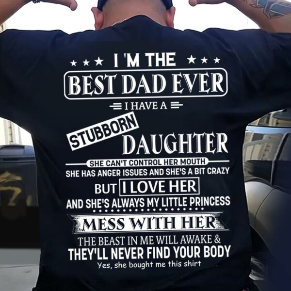 I Am The Best Dad Ever I Have A Stubborn Daughter Shirt Perfect Gift For Dad - Image 3