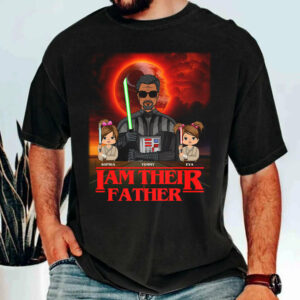 I Am Their Father Custom Shirt For Dad - Father's Day Gift