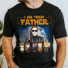 I Am Their Father Custom Shirt For Dad - Father's Day Gift New 2025