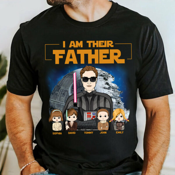 I Am Their Father Custom Shirt For Dad - Father's Day Gift New 2025
