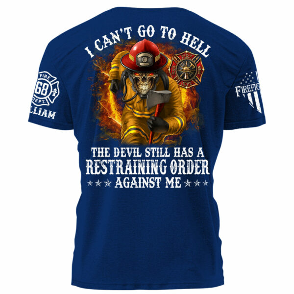 I Can't Go To Hell The Devil Still Has A Restraining Order Against Me Personalized Shirt For Firefighters H2511 - Image 8