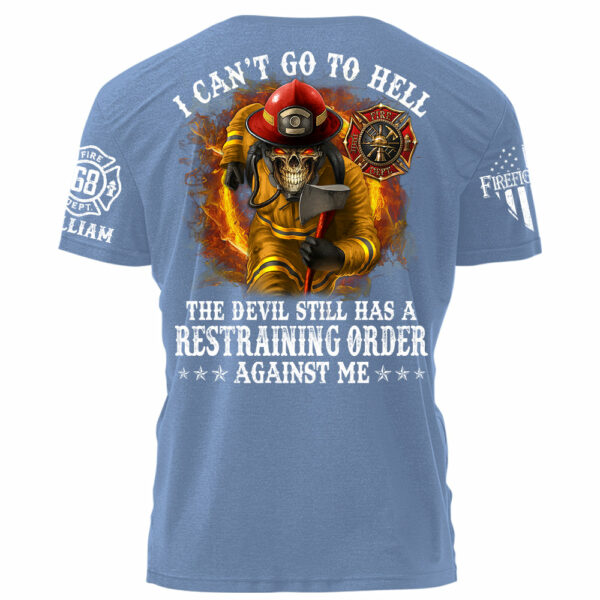 I Can't Go To Hell The Devil Still Has A Restraining Order Against Me Personalized Shirt For Firefighters H2511 - Image 7