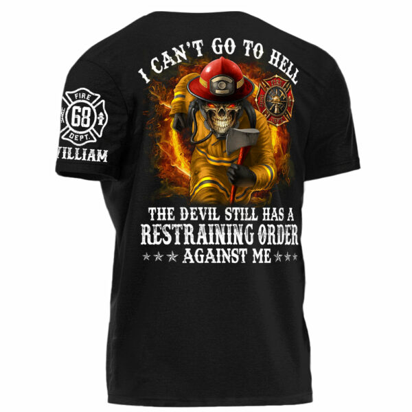 I Can't Go To Hell The Devil Still Has A Restraining Order Against Me Personalized Shirt For Firefighters H2511 - Image 3