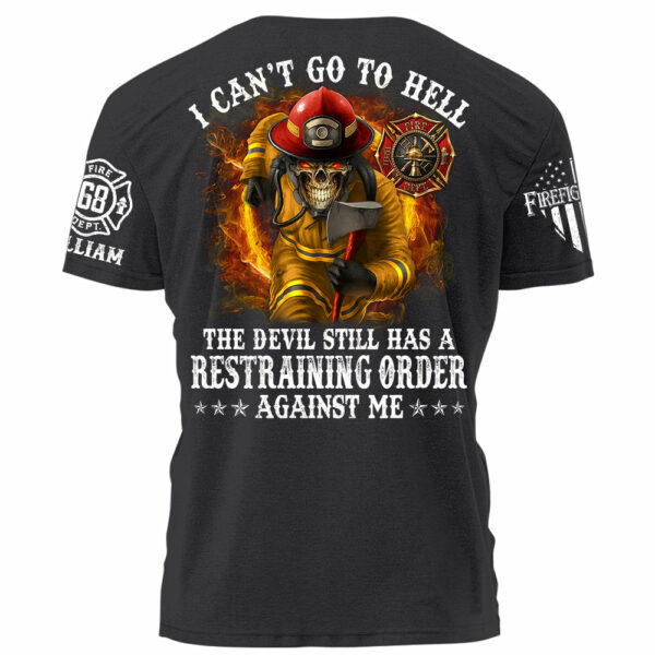 I Can't Go To Hell The Devil Still Has A Restraining Order Against Me Personalized Shirt For Firefighters H2511 - Image 6