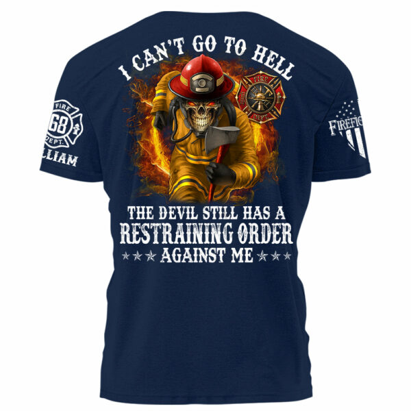 I Can't Go To Hell The Devil Still Has A Restraining Order Against Me Personalized Shirt For Firefighters H2511 - Image 9