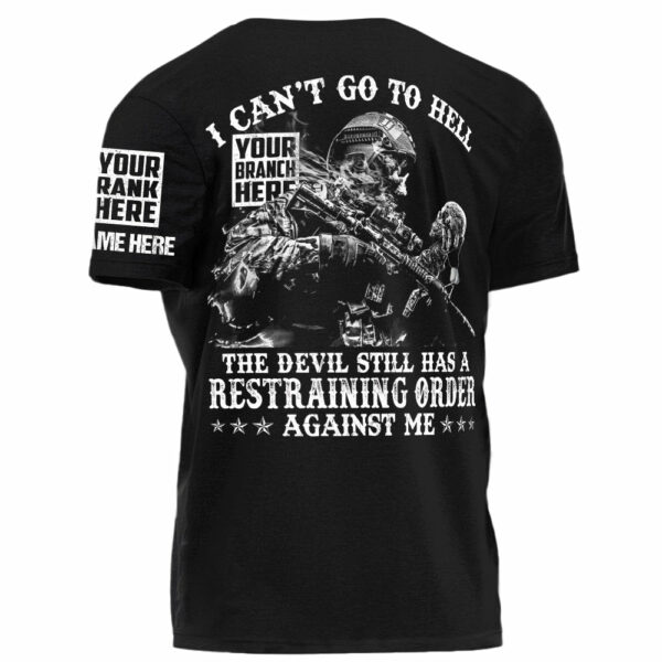 I Can't Go To Hell The Devil Still Has A Restraining Order Against Me Personalized Shirt For Veteran H2511 - Image 3