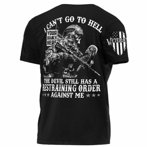 I Can't Go To Hell The Devil Still Has A Restraining Order Against Me Personalized Shirt For Veteran H2511 - Image 2