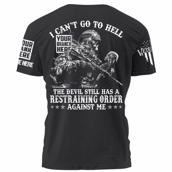 I Can't Go To Hell The Devil Still Has A Restraining Order Against Me Personalized Shirt For Veteran H2511 - Image 6