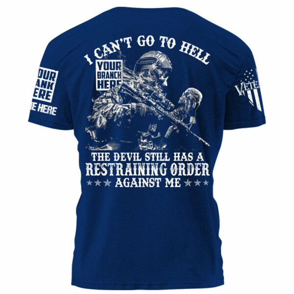 I Can't Go To Hell The Devil Still Has A Restraining Order Against Me Personalized Shirt For Veteran H2511 - Image 7