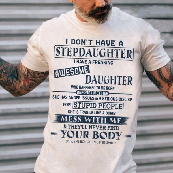 I Don't Have A Stepdaughter I Have A Freaking Awesome Daughter Shirt Perfect Gift For StepDad